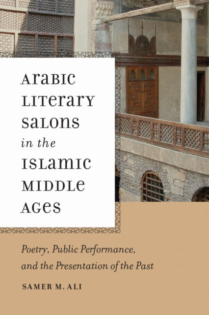 Book cover of: Arabic Literary Salons in the Islamic Middle Ages. By: Samer M. Ali