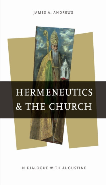 Book cover of: Hermeneutics and the Church. By: James A. Andrews