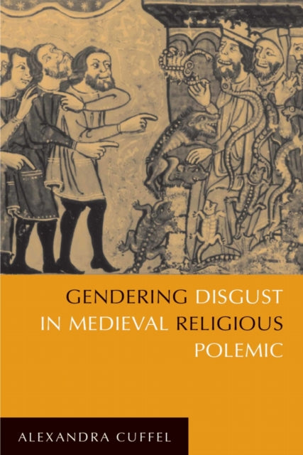 Book cover of: Gendering Disgust in Medieval Religious Polemic. By: Alexandra Cuffel