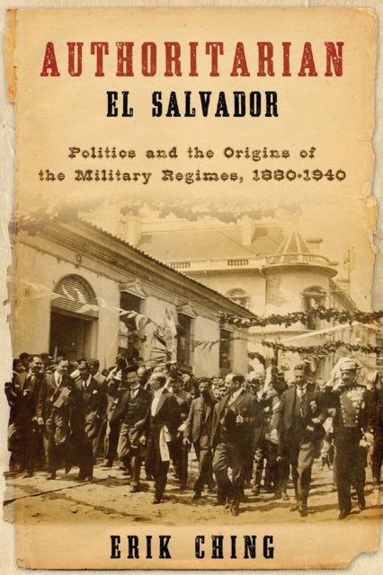 Book cover of: Authoritarian El Salvador. By: Erik Ching