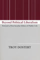 Book cover of: Beyond Political Liberalism. By: Troy Dostert