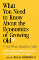 Book cover of: What You Need to Know About the Economics of Growing Old (but Were Afraid to Ask). By: Teresa Ghilarducci