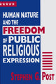Book cover of: Human Nature and the Freedom of Public Religious Expression. By: Stephen G. Post
