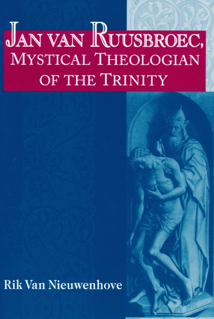 Book cover of: Jan Van Ruusbroec, Mystical Theologian of the Trinity. By: Rik Van Nieuwenhove