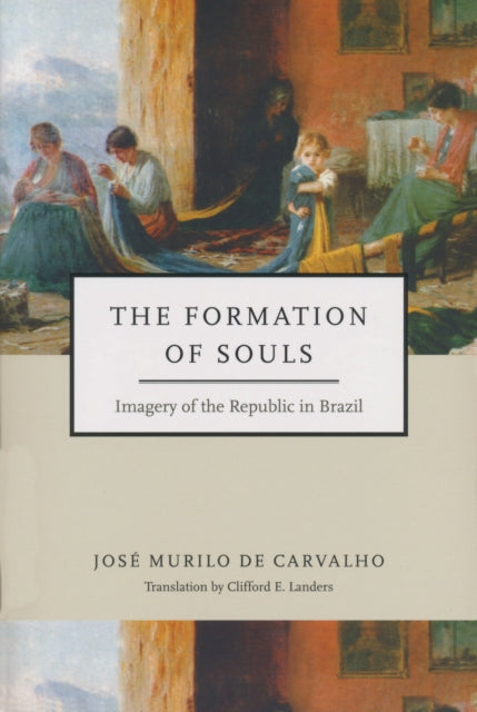 Book cover of: Formation of Souls. By: José Murilo de Carvalho