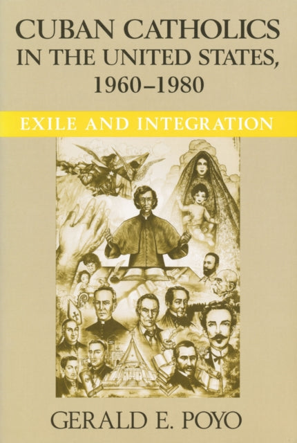 Book cover of: Cuban Catholics in the United States, 1960-1980. By: Gerald E. Poyo, Gerald Eugene Poyo