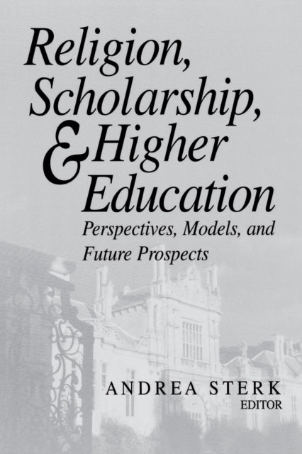 Book cover of: Religion, Scholarship, and Higher Education. By: Andrea Sterk