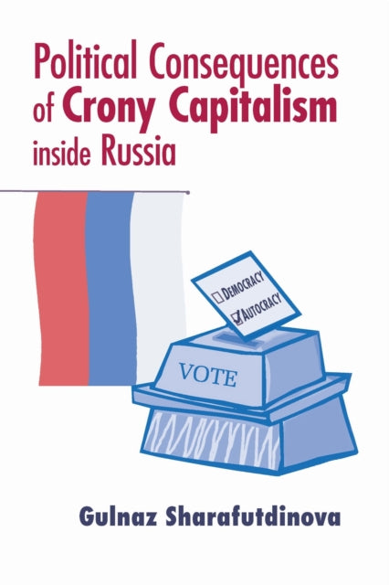 Book cover of: Political Consequences of Crony Capitalism Inside Russia. By: Gulnaz Sharafutdinova