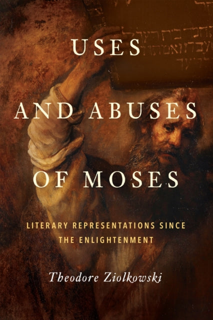 Book cover of: Uses and Abuses of Moses. By: Theodore Ziolkowski