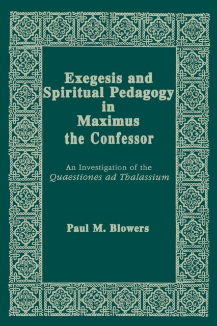 Book cover of: Exegesis and Spiritual Pedagogy in Maximus the Confessor. By: Paul M. Blowers