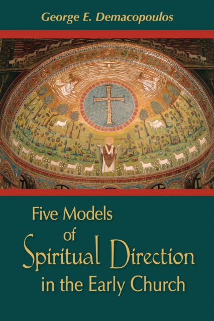 Book cover of: Five Models of Spiritual Direction in the Early Church. By: George E. Demacopoulos