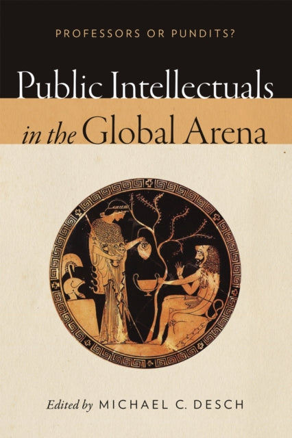Book cover of: Public Intellectuals in the Global Arena. By: Michael C. Desch