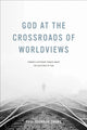 Book cover of: God at the Crossroads of Worldviews. By: Paul Seungoh Chung