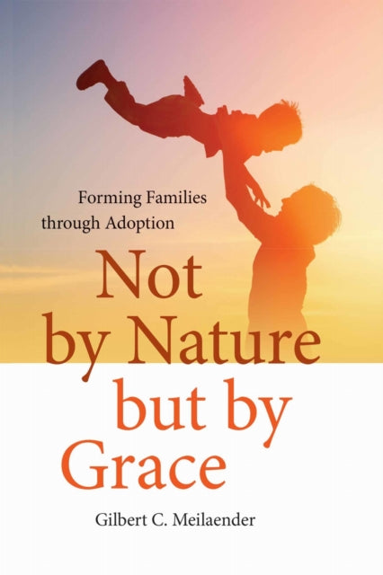 Book cover of: Not by Nature but by Grace. By: Gilbert C. Meilaender