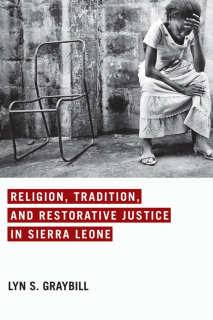 Book cover of: Religion, Tradition, and Restorative Justice in Sierra Leone. By: Lyn S. Graybill