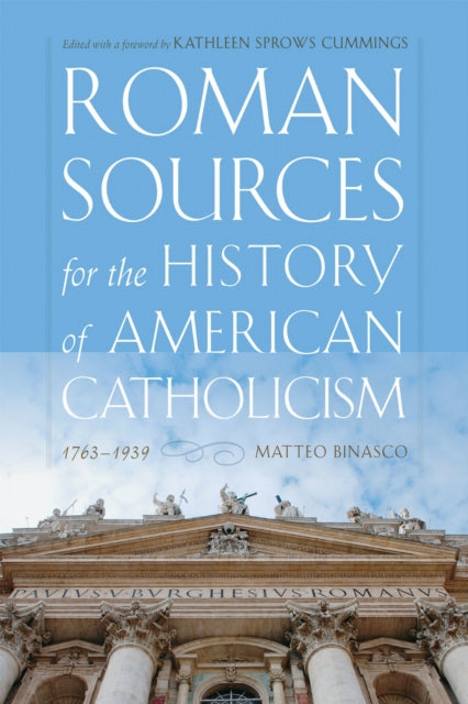 Book cover of: Roman Sources for the History of American Catholicism, 1763–1939. By: Matteo Binasco