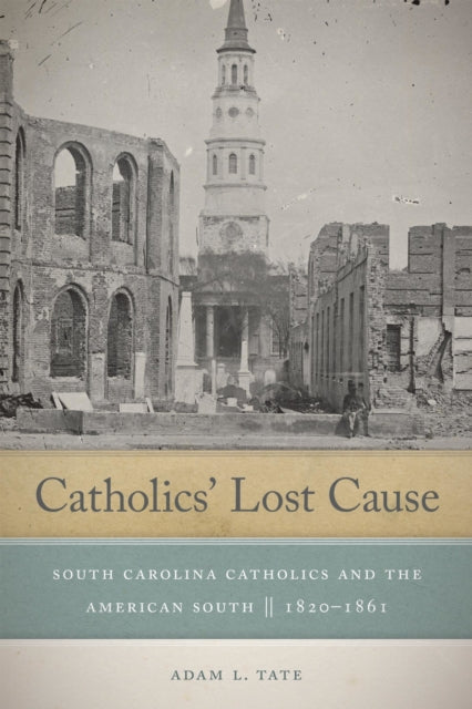 Book cover of: Catholics' Lost Cause. By: Adam L. Tate