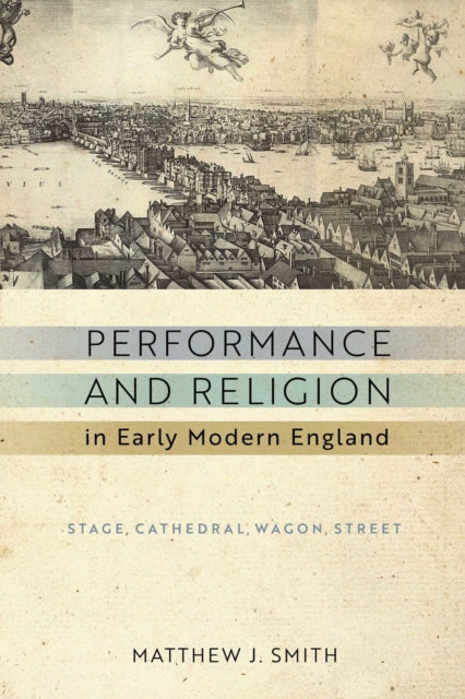 Book cover of: Performance and Religion in Early Modern England. By: Matthew J. Smith