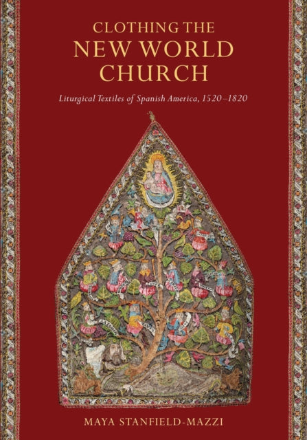 Book cover of: Clothing the New World Church. By: Maya Stanfield-Mazzi