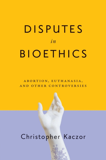 Book cover of: Disputes in Bioethics. By: Christopher Kaczor