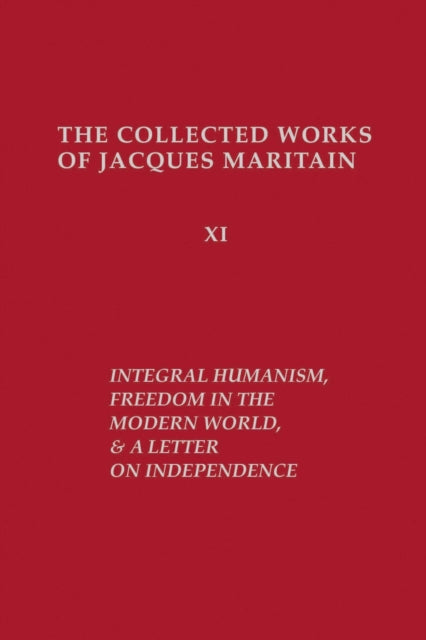 Book cover of: Integral Humanism, Freedom in the Modern World, and a Letter on Independence, Revised Edition. By: Jacques Maritain
