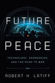 Book cover of: Future Peace. By: Robert H. Latiff