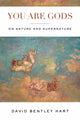 Book cover of: You Are Gods. By: David Bentley Hart