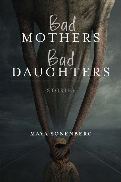 Book cover of: Bad Mothers, Bad Daughters. By: Maya Sonenberg