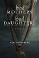 Book cover of: Bad Mothers, Bad Daughters. By: Maya Sonenberg