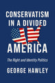 Book cover of: Conservatism in a Divided America. By: George Hawley