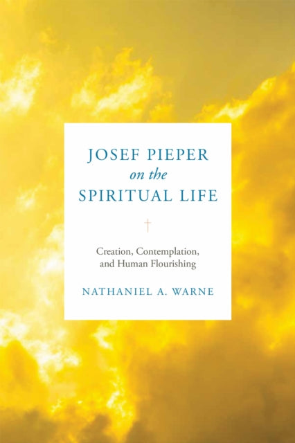 Book cover of: Josef Pieper on the Spiritual Life. By: Nathaniel A. Warne