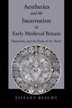 Book cover of: Aesthetics and the Incarnation in Early Medieval Britain. By: Tiffany Beechy