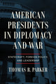 Book cover of: American Presidents in Diplomacy and War. By: Thomas R. Parker
