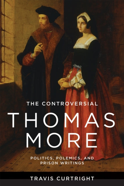 Book cover of: Controversial Thomas More. By: Travis Curtright
