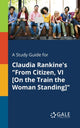 Book cover of: Study Guide for Claudia Rankine's "From Citizen, VI [On the Train the Woman Standing]". By: Cengage Learning Gale