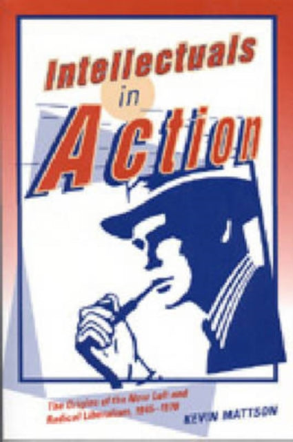 Book cover of: Intellectuals in Action. By: Kevin Mattson