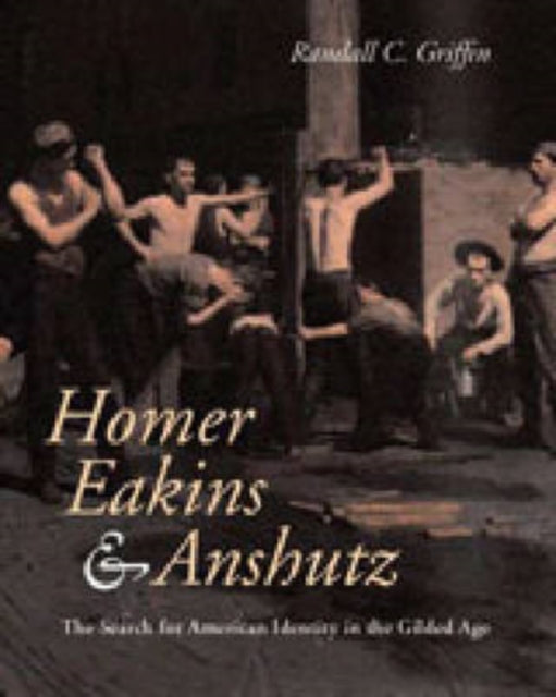 Book cover of: Homer, Eakins, and Anshutz. By: Randall C. Griffin