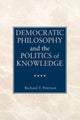 Book cover of: Democratic Philosophy and the Politics of Knowledge. By: Richard T. Peterson