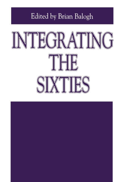 Book cover of: Integrating the Sixties. By: Brian Balogh