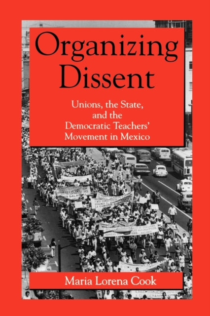 Book cover of: Organizing Dissent. By: Maria Lorena Cook