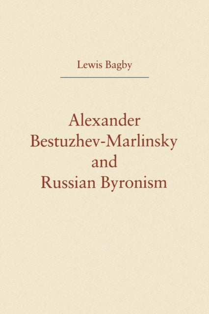 Book cover of: Alexander Bestuzhev-Marlinsky and Russian Byronism. By: Lewis Bagby