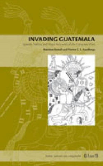 Book cover of: Invading Guatemala. By: Matthew Restall