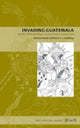 Book cover of: Invading Guatemala. By: Matthew Restall