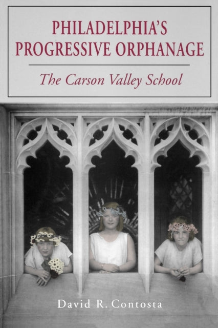 Book cover of: Philadelphia's Progressive Orphanage. By: David R. Contosta