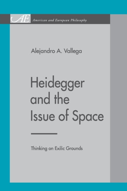 Book cover of: Heidegger and the Issue of Space. By: Alejandro A. Vallega