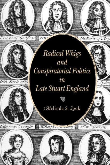 Book cover of: Radical Whigs and Conspiratorial Politics in Late Stuart England. By: Melinda S. Zook