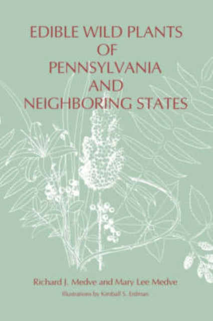 Book cover of: Edible Wild Plants of Pennsylvania and Neighboring States. By: Richard J. Medve