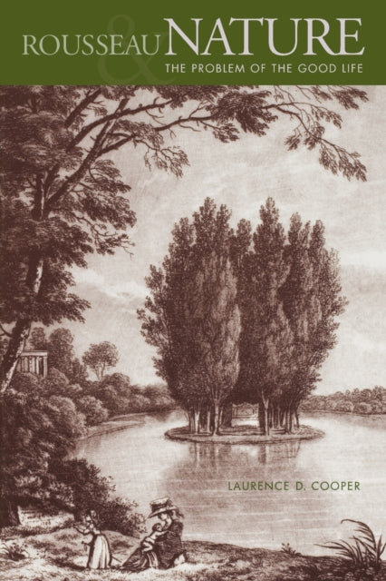 Book cover of: Rousseau, Nature, and the Problem of the Good Life. By: Laurence, D. Cooper