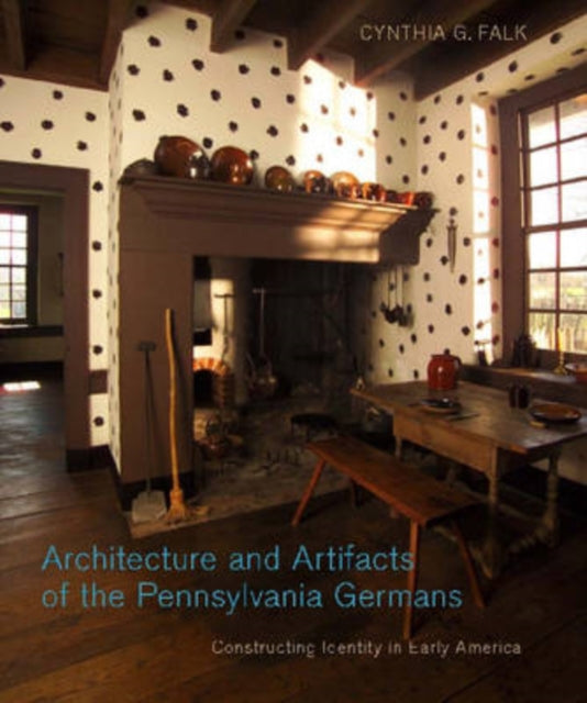 Book cover of: Architecture and Artifacts of the Pennsylvania Germans. By: Cynthia G. Falk