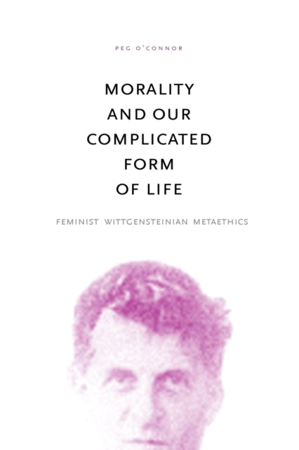 Book cover of: Morality and Our Complicated Form of Life. By: Peg O'Connor